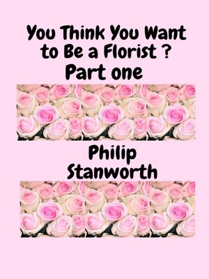 cover image of You Think You Want to Be a Florist Part one